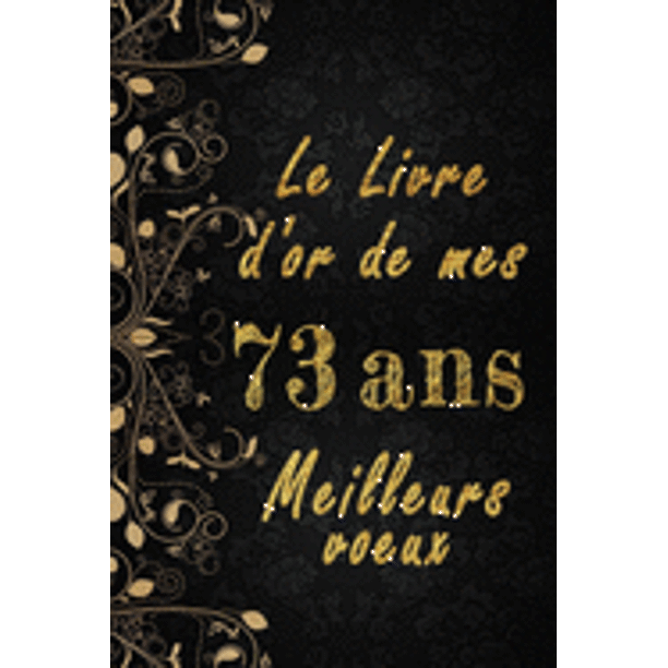 Le Livre D Or De Mes 73 Ans Meilleurs Voeux Cahier Des Voeux Cahier Des Voeux