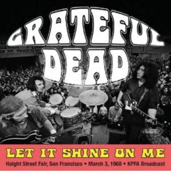 Grateful Dead Let It Shine On Me: Haight Street Fair, San Francisco, March 3rd 1968 (CD) Album