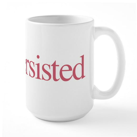 CafePress - Nevertheless, She Persisted. Mugs - 15 oz Ceramic Large White Nolvety Mug