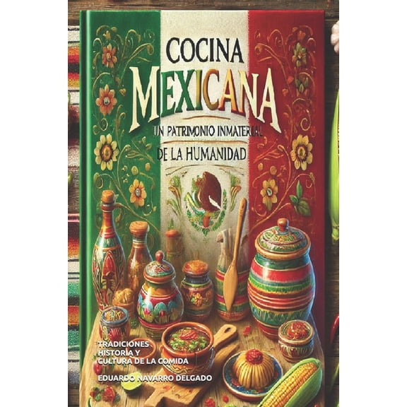 Cocina Mexicana: Patrimonio Inmaterial De La Humanidad, (Paperback)