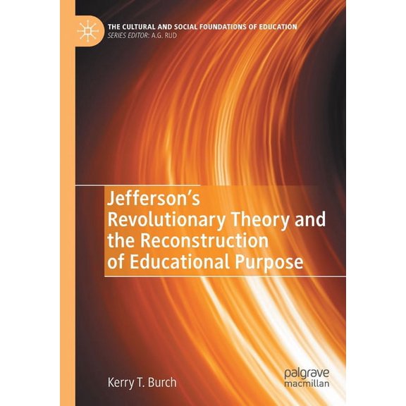 Cultural and Social Foundations of Educa Jefferson's Revolutionary Theory and the Reconstruction of Educational Purpose, (Paperback)
