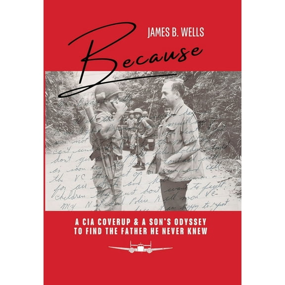 Because: A CIA Coverup & A Son's Odyssey To Find The Father He Never Knew, (Hardcover)