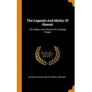 The Legends and Myths of Hawaii: The Fables and Folk-Lore of a Strange People Hardcover