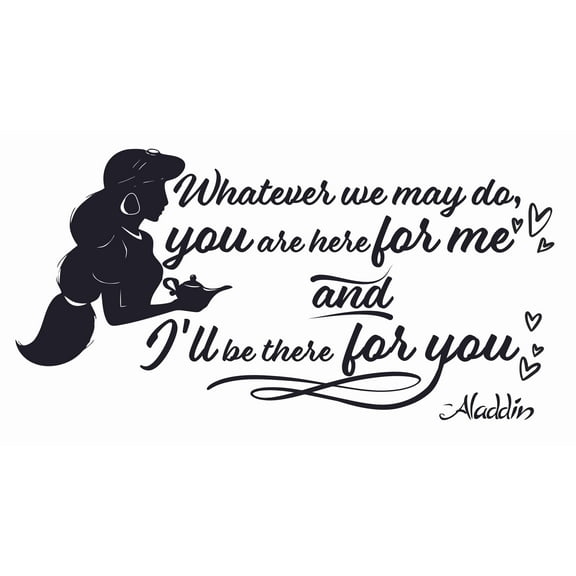 Inspirational Walt Disney Aladdin Quotes Wall Decal | 11" x 20" Stick And Peel Princess Jasmine DIY Vinyl Home Decoration Sticker | Whatever We May Do You Are Here For Me And I'll Be There For You