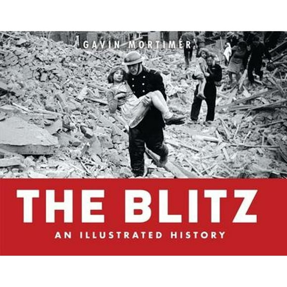 Pre-Owned The Blitz - an Illustrated History (Hardcover 9781849084246) by Gavin Mortimer