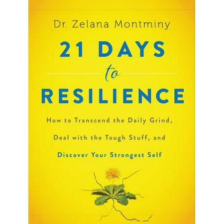 Deal of the Day - 21 Days to Resilience : How to Transcend the Daily Grind, Deal with the Tough Stuff, and Discover Your Strongest Self