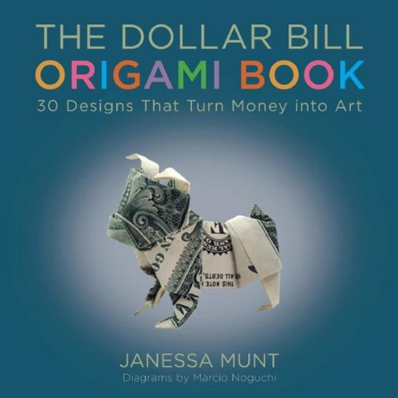 The Dollar Bill Origami Book : 30 Designs That Turn Money into Art (Paperback)