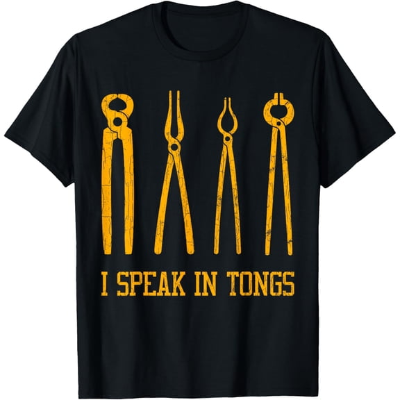 Funny Blacksmith Shirt Blacksmithing I Speak In Tongs Funny Creative Graphic T-Shirt