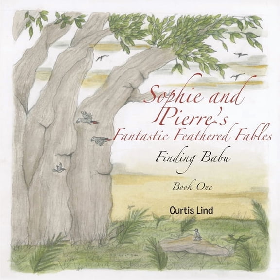 Fantastic Feathered Fables Sophie and Pierre's Fantastic Feathered Fables: Finding Babu, Book BOOK , (Paperback)