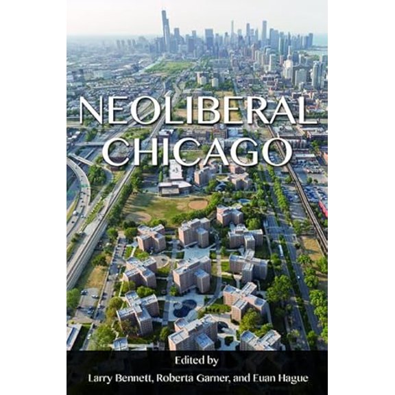 Pre-Owned Neoliberal Chicago, (Hardcover)