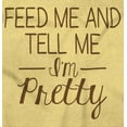 thumbnail image 2 of Feed Me Tell Me Im Pretty Funny Humor Youth T Shirt Tee Girls Infant Toddler Brisco Brands 24M, 2 of 5