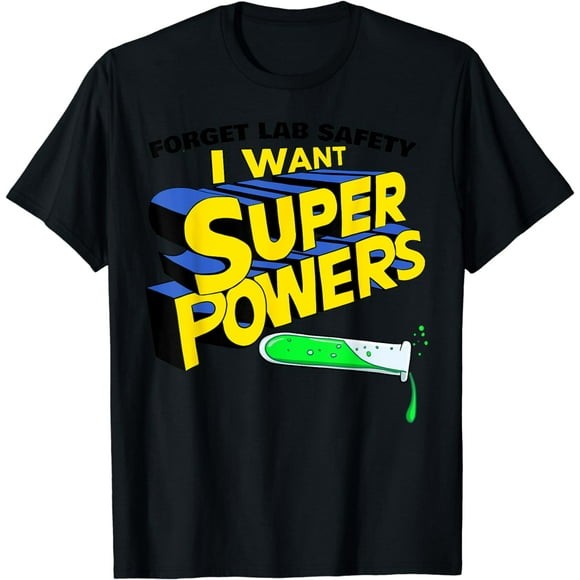 Forget Lab Safety I want SuperPowers T-Shirt