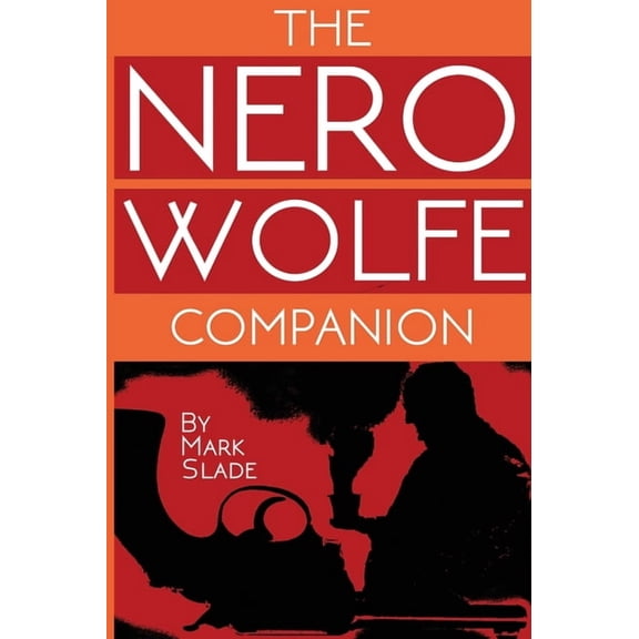 The Nero Wolfe Companion: A Guide to the Media Adaptations of Rex Stout's Creation, (Hardcover)