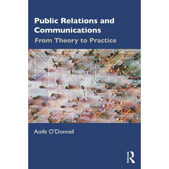 Public Relations and Communications: From Theory to Practice, (Paperback)