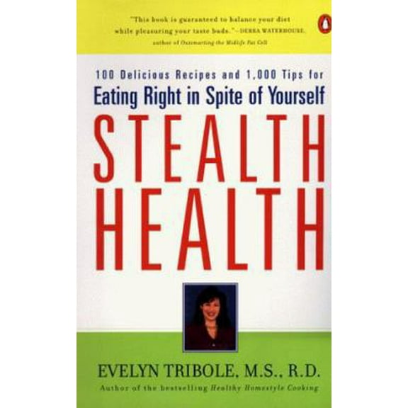 Pre-Owned Stealth Health: 100 Delicious Recipes and 1,000 Tips for Eating Right in Spite of Yourself (Paperback) 014028205X 9780140282054
