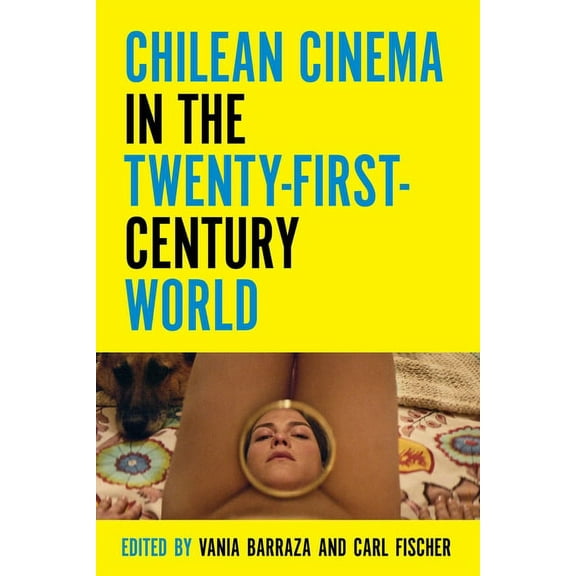 Contemporary Approaches to Film and Medi Chilean Cinema in the Twenty-First-Century World, (Paperback)
