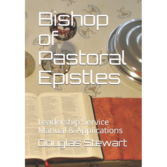 Bishop of Pastoral Epistles : Leadership Service Manual & Applications (Paperback)