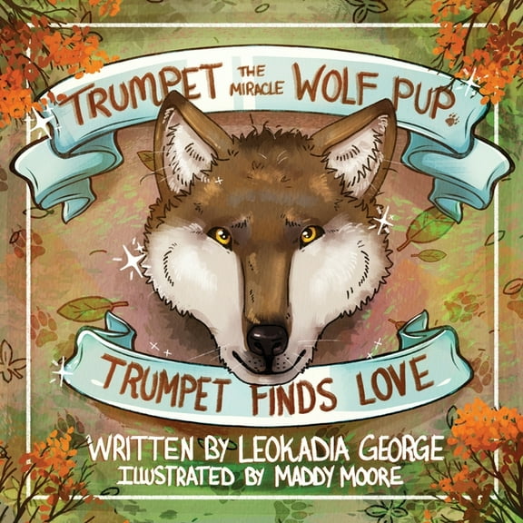 Trumpet the Miracle Wolf Pup Trumpet the Miracle Wolf Pup: Trumpet Finds Love, Book 3, (Paperback)