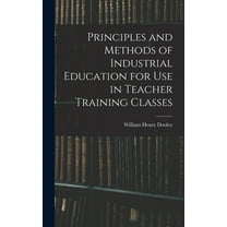 Principles and Methods of Industrial Education for Use in Teacher Training Classes (Hardcover)