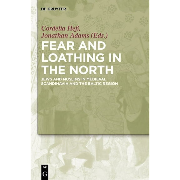 Fear and Loathing in the North: Jews and Muslims in Medieval Scandinavia and the Baltic Region, (Hardcover)