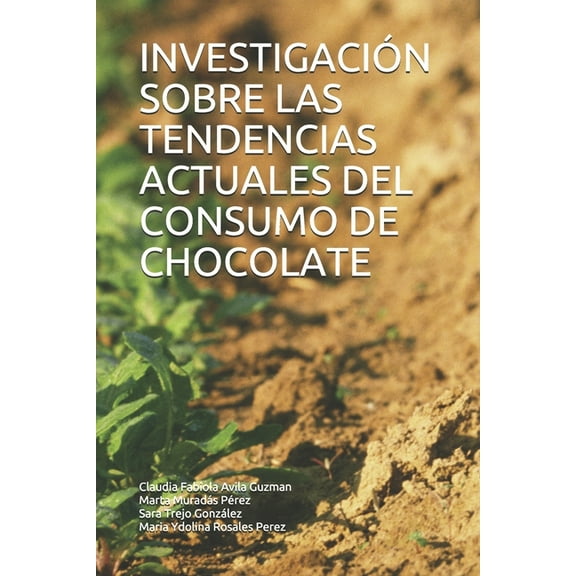 Investigación Sobre Las Tendencias Actuales del Consumo de Chocolate, (Paperback)