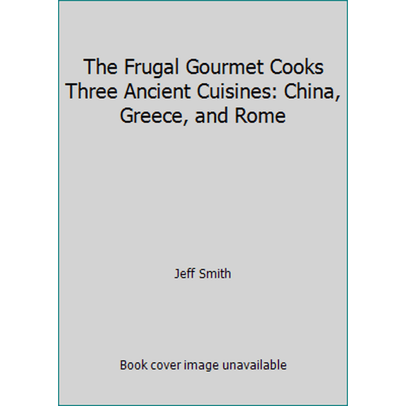 Pre-Owned The Frugal Gourmet Cooks Three Ancient Cuisines: China, Greece, and Rome (Hardcover) 0688075894 9780688075897