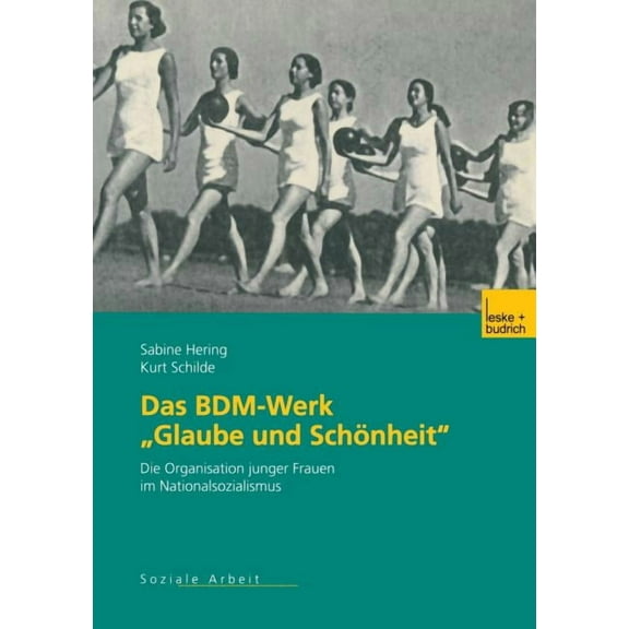 Das Bdm-Werk "Glaube Und SchÃ¶nheit": Die Organisation Junger Frauen Im Nationalsozialismus, (Paperback)