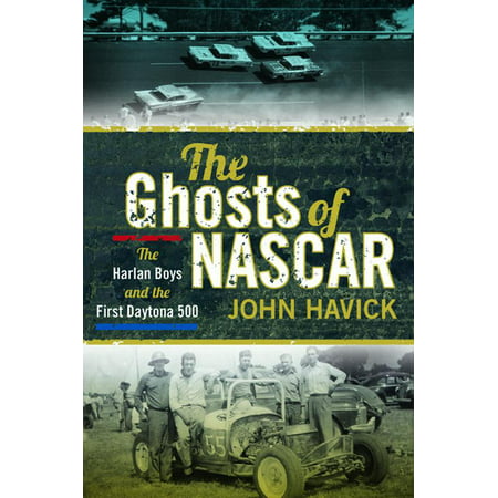 The Ghosts of NASCAR : The Harlan Boys and the First Daytona (The Best Nascar Driver Of All Time)