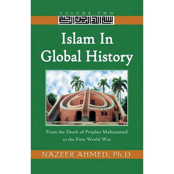 Islam in Global History: From the Death of Prophet Muhammed to the First World War, (Paperback)