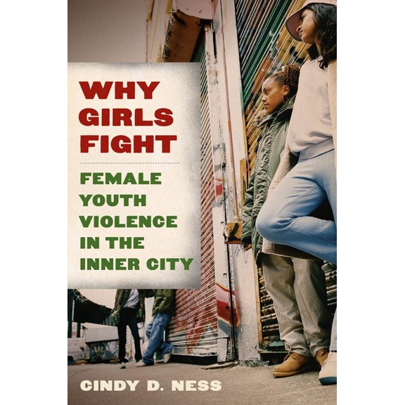 Why Girls Fight: Female Youth Violence in the Inner City, (Paperback)
