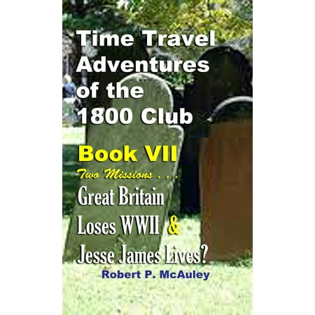 Time Travel Adventures Of The 1800 Club: Book VII -