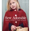 Sew Adorable: Classic Clothes for Boys and Girls [Paperback - Used]