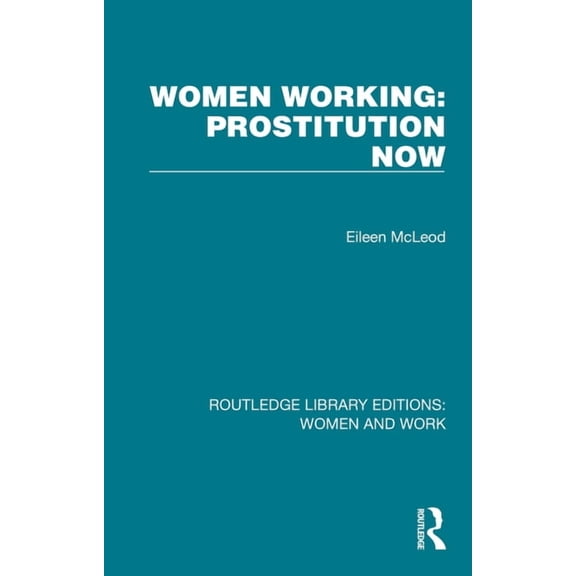 Routledge Library Editions: Women and Wo Women Working: Prostitution Now, (Paperback)