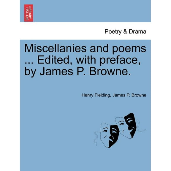 Miscellanies and Poems ... Edited, with Preface, by James P. Browne., (Paperback)