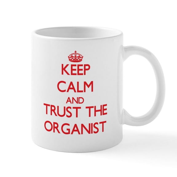 CafePress - Keep Calm And Trust The Organist Mugs - 11 oz Ceramic Mug - Novelty Coffee Tea Cup