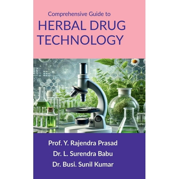 Comprehensive Guide to Herbal Drug Technology: Principles, Practices, and Applications, (Hardcover)