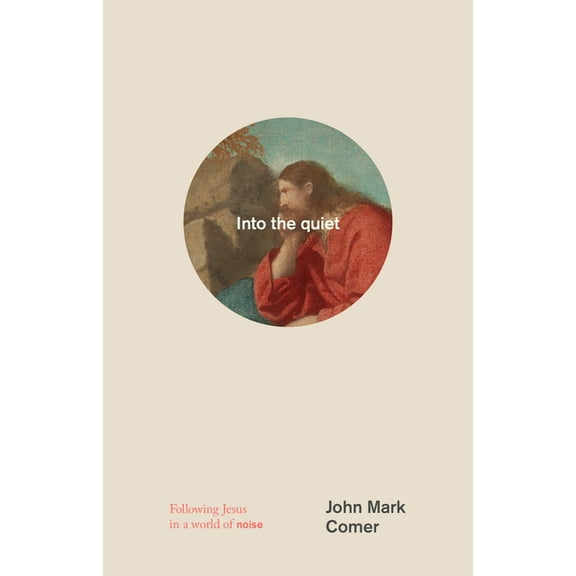 Into the Quiet: Following Jesus in a World of Noise, (Hardcover)