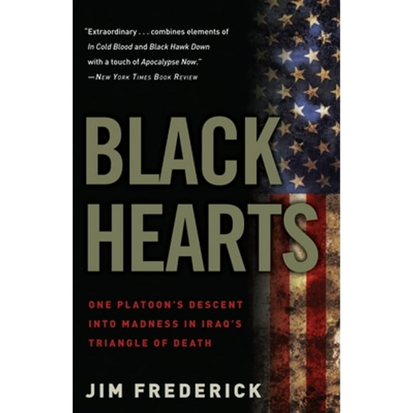 Pre-Owned Black Hearts: One Platoon's Descent Into Madness in Iraq's Triangle of Death (Paperback 9780307450760) by Jim Frederick