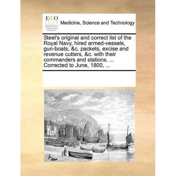 Steel's Original and Correct List of the Royal Navy, Hired Armed-Vessels, Gun-Boats, &C. Packets, Excise and Revenue Cut, (Paperback)