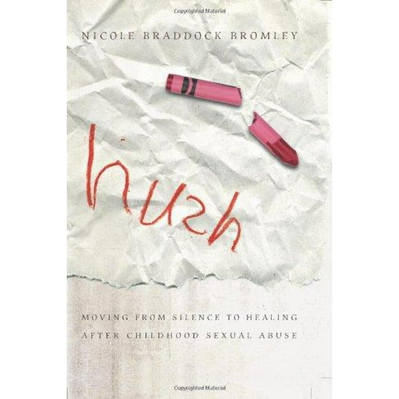 Hush: Moving from Silence to Healing after Childhood Sexual Abuse