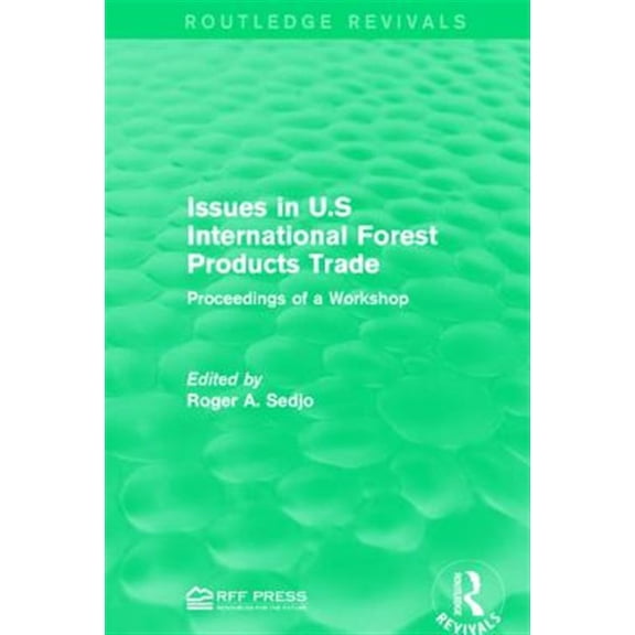 Pre-Owned Routledge Revivals Issues in U.S International Forest Products Trade: Proceedings of a Workshop, (Hardcover)