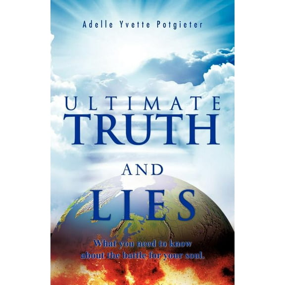 Ultimate Truth and Lies: What You Need to Know about the Battle for Your Soul (Paperback)