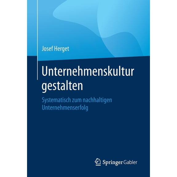 Unternehmenskultur Gestalten: Systematisch Zum Nachhaltigen Unternehmenserfolg, (Paperback)