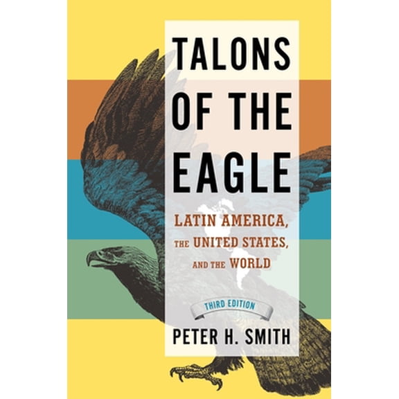 Pre-Owned Talons of the Eagle: Latin America, the United States, and the World (Paperback) 0195320484 9780195320480