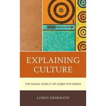 Explaining Culture: The Social Pursuit of Subjective Order, (Hardcover)