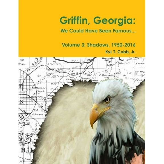 Griffin, Georgia: We Could Have Been Famous... Volume 3: Shadows, 1950-2016, (Paperback)