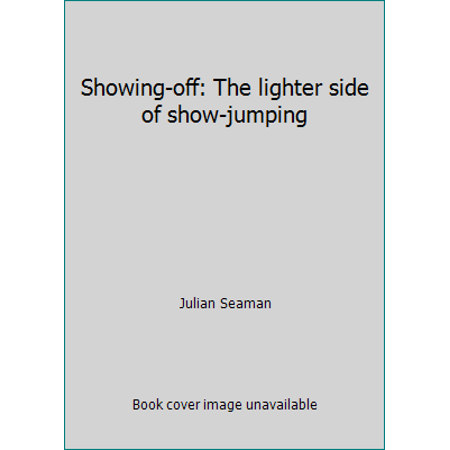 Showing-off: The lighter side of show-jumping, Used [Hardcover]