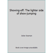 Showing-off: The lighter side of show-jumping, Used [Hardcover]