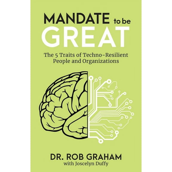 Mandate to be Great: The 5 Traits of Techno-Resilient People and Organizations, (Paperback)
