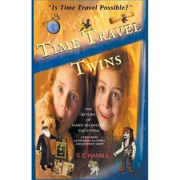 Pre-Owned Is Time Travel Possible? Time Travel Twins. How to Time Travel. The Return of James Maxwell's Equations., (Paperback)